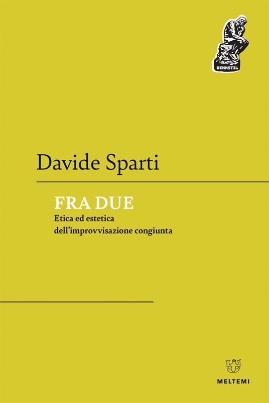 Fra due. Etica ed estetica dell'improvvisazione congiunta - Davide Sparti - ebook