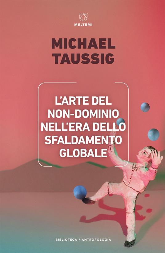 L' arte del non-dominio nell'era dello sfaldamento globale - Michael Taussig,Michele Bandiera,Enrico Milazzo - ebook