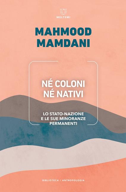 Né coloni né nativi. Lo Stato-nazione e le sue minoranze permanenti - Mahmood Mamdani,Claudio Feliziani - ebook
