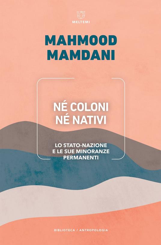Né coloni né nativi. Lo Stato-nazione e le sue minoranze permanenti - Mahmood Mamdani,Claudio Feliziani - ebook