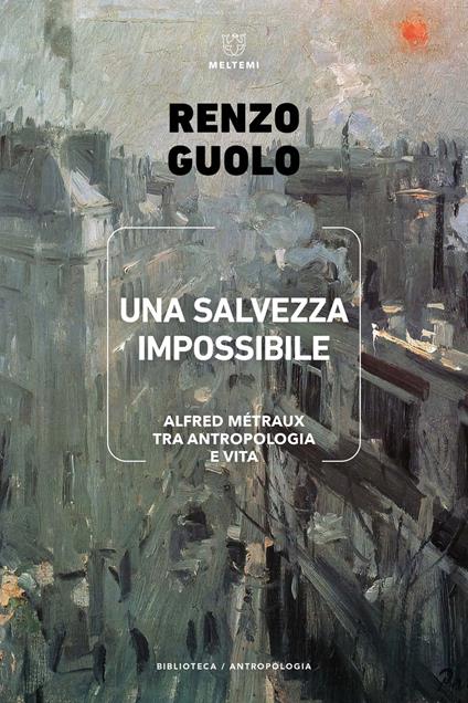 Una salvezza impossibile. Alfred Métraux tra antropologia e vita - Renzo Guolo - copertina