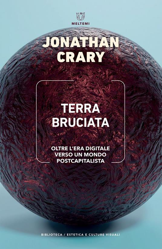 Terra bruciata. Oltre l'era digitale verso un mondo postcapitalista - Jonathan Crary,Jacopo Foggi - ebook