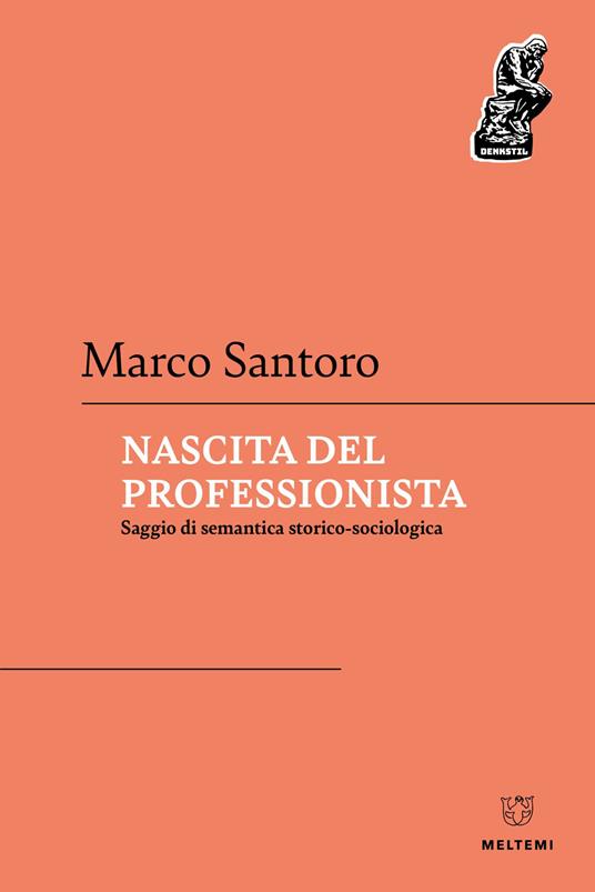 Nascita del professionista. Saggio di semantica storico-sociologica - Marco Santoro - copertina