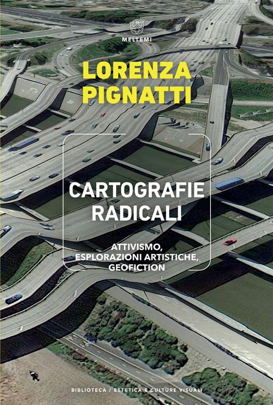 Cartografie radicali. Attivismo, esplorazioni artistiche, geofiction - Lorenza Pignatti - ebook