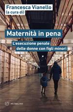 Maternità in pena. L'esecuzione penale delle donne con figli minori