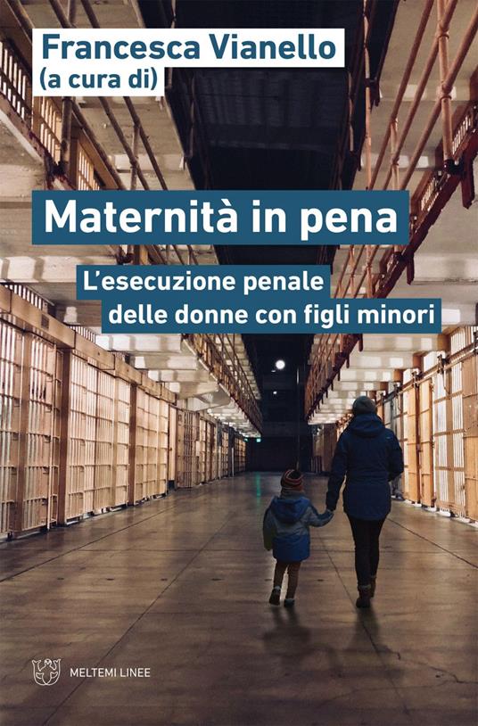 Maternità in pena. L'esecuzione penale delle donne con figli minori - Francesca Vianello - ebook