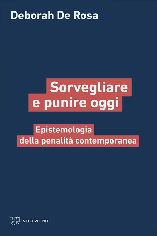 Sorvegliare e punire oggi. Epistemologia della penalità contemporanea - Deborah De Rosa - ebook