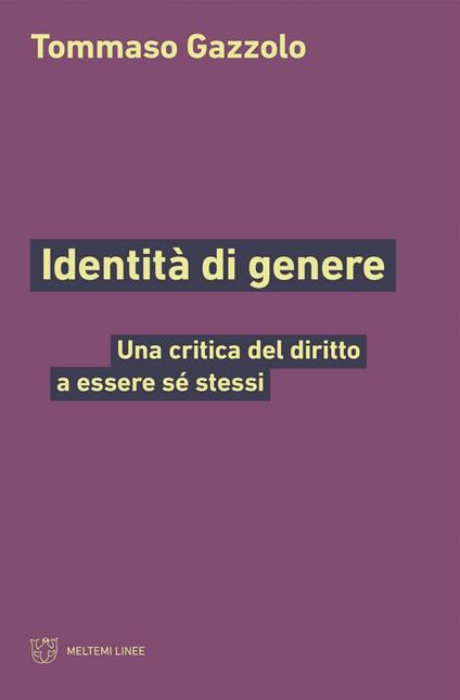 Identità di genere. Una critica del diritto a essere sé stessi - Tommaso Gazzolo - ebook