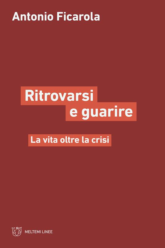 Ritrorvarsi e guarire. La vita oltre la crisi - Antonio Ficarola - copertina