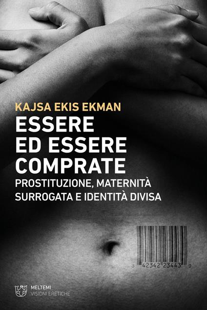 Essere ed essere comprate. Prostituzione, maternità surrogata e identità divisa - Kajsa Ekis Ekman - copertina