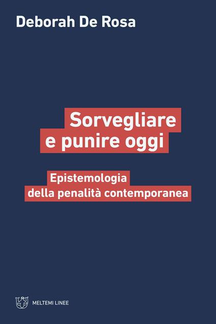 Sorvegliare e punire oggi. Epistemologia della penalità contemporanea - Deborah De Rosa - copertina