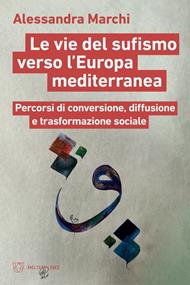 Le vie del sufismo verso l'Europa mediterranea. Percorsi di conversione, diffusione e trasformazione sociale
