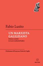 Un marxista galileiano. Scienza e società in Lucio Lombardo Radice