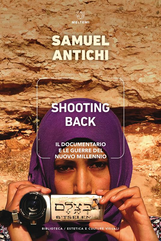 Shooting Back. Il documentario e le guerre del nuovo millennio - Samuel Antichi - copertina