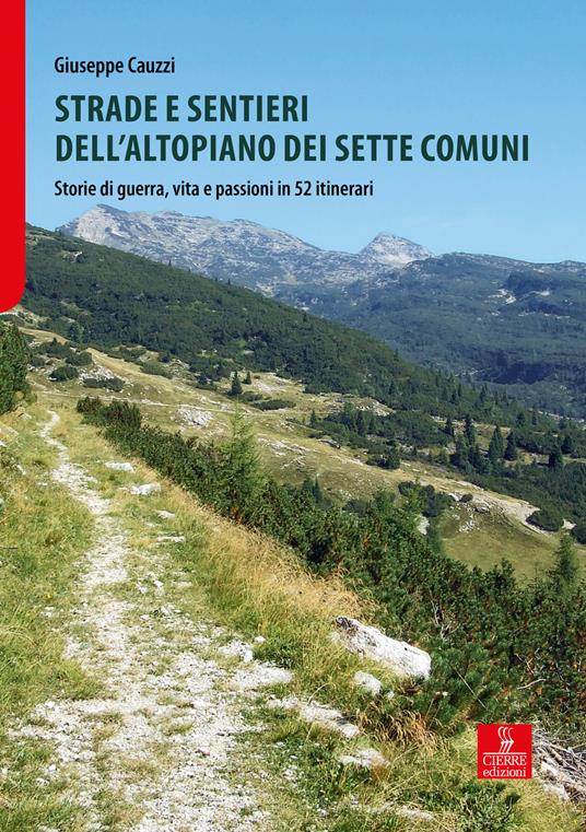 Strade e sentieri dell'Altopiano dei Sette Comuni. Storie di guerra, vita e passioni in 52 itinerari - Giuseppe Cauzzi - copertina