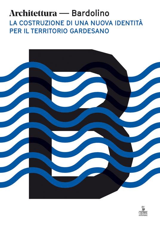 Architettura Bardolino. La costruzione di una nuova identità per il territorio gardesano - copertina