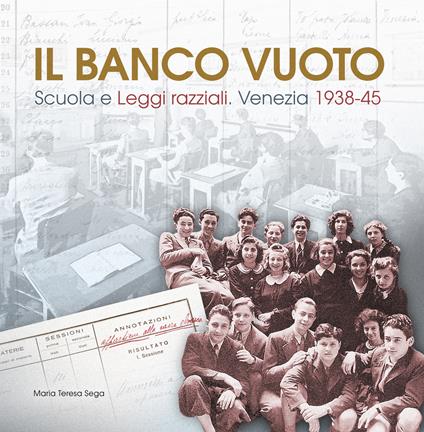 Il banco vuoto. Scuola e leggi razziali. Venezia 1938-45 - Maria Teresa Sega - copertina