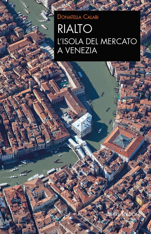 Rialto. L'isola del mercato a Venezia. Una passeggiata tra arte e storia - Donatella Calabi - copertina