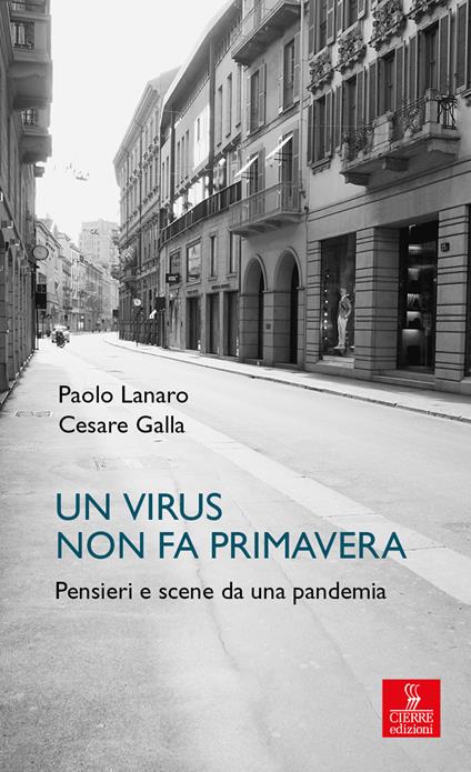 Un virus non fa primavera. Pensieri e scene da una pandemia - Cesare Galla,Paolo Lanaro - ebook