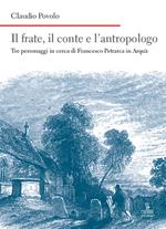 Il frate, il conte e l'antropologo. Tre personaggi in cerca di Francesco Petrarca in Arquà