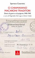 Ci chiamavano macaroni traditori. Diario di guerra e di prigionia 1940-1945