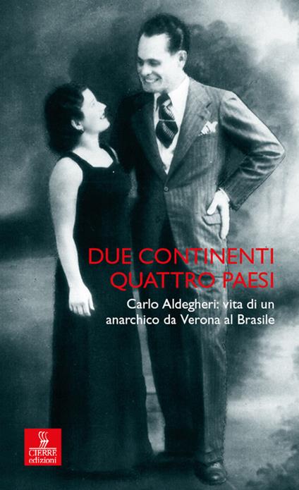 Due continenti, quattro Paesi. Carlo Aldegheri: vita di un anarchico da Verona al Brasile - copertina