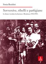 Sovversive, ribelli e partigiane. Le donne vicentine tra fascismo e Resistenza (1922-1945)