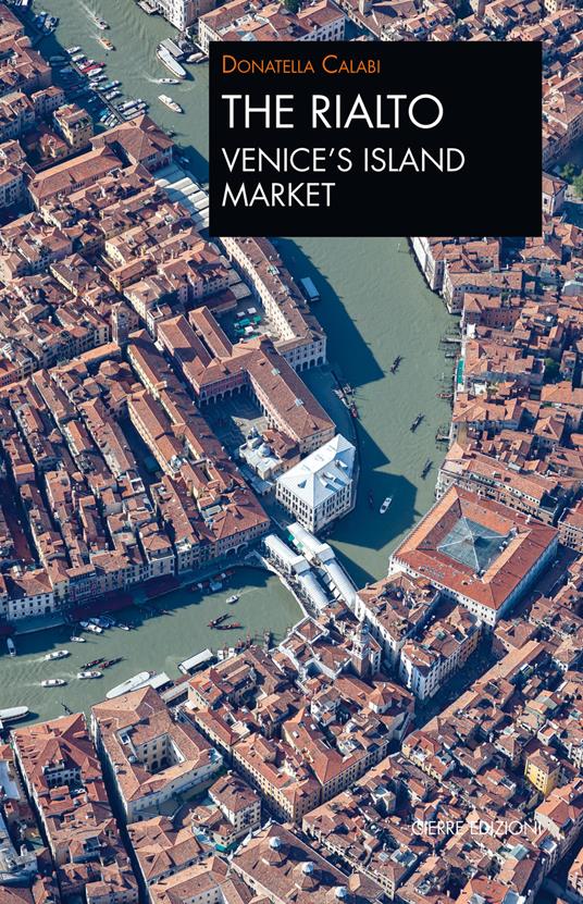 The Rialto Venice's island market. A walk through art and history - Donatella Calabi - copertina