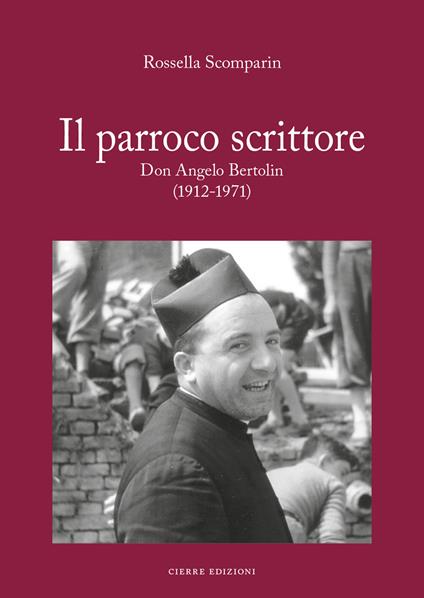 Il parroco scrittore. Don Angelo Bertolin (1912-1971) - Rossella Scomparin - copertina