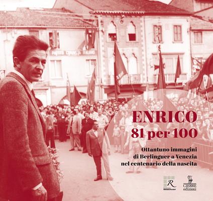 Enrico 81 per 100. Ottantuno immagini di Berlinguer a Venezia nel centenario della nascita - copertina