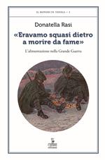 «Eravamo squasi dietro a morire da fame». L’alimentazione nella Grande Guerra