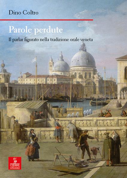Parole perdute. Il parlar figurato nella tradizione orale veneta - Dino Coltro - copertina