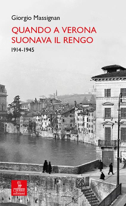 Quando a Verona suonava il Rengo. 1914-1945 - Giorgio Massignan - copertina