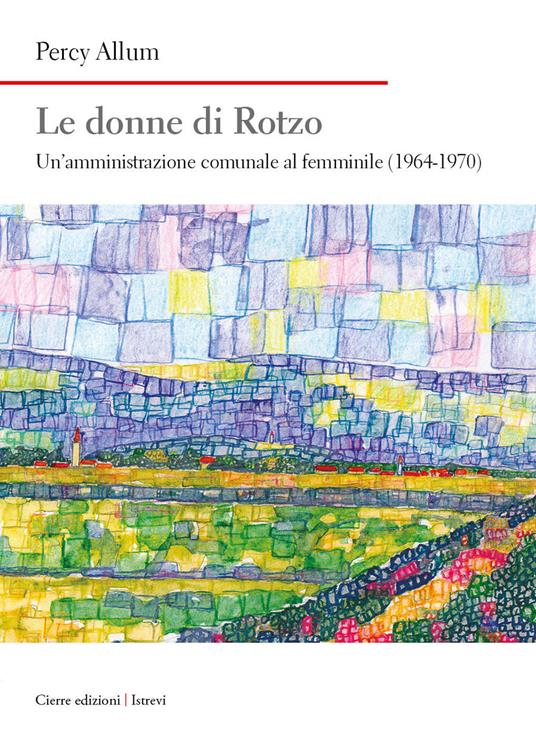 Le donne di Rotzo. Un'amministrazione comunale al femminile (1964-1970) - Percy Allum - copertina