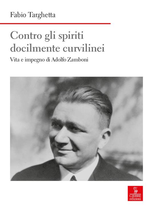 Contro gli spiriti docilmente curvilinei. Vita e impegno di Adolfo Zamboni - Fabio Targhetta - copertina