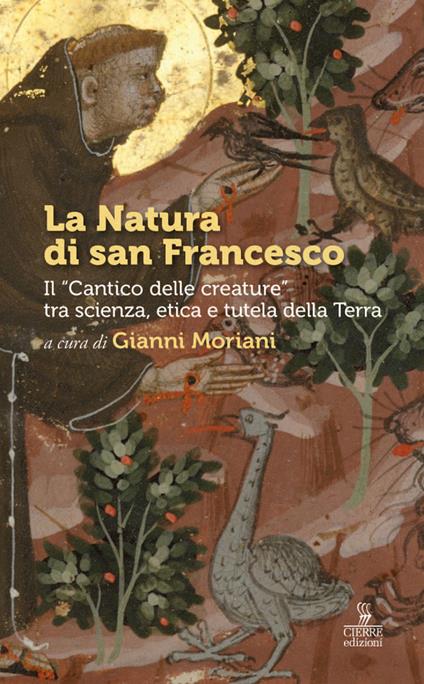 La Natura di san Francesco. Il «Cantico delle creature» tra scienza, etica e tutela della Terra - Francesco Bertola,Gianfranco Bologna,Eugenio Burgio - copertina