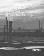 Architecture at work. Towns and landscapes from industrial heritage