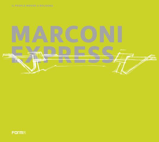 Marconi Express. Il people mover a Bologna. Ediz. italiana e inglese - copertina