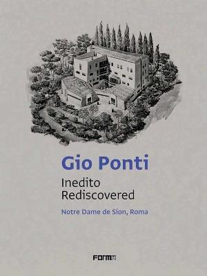 Gio Ponti. Inedito rediscovered. Notre Dame de Sion, Roma. Ediz. italiana e inglese - copertina