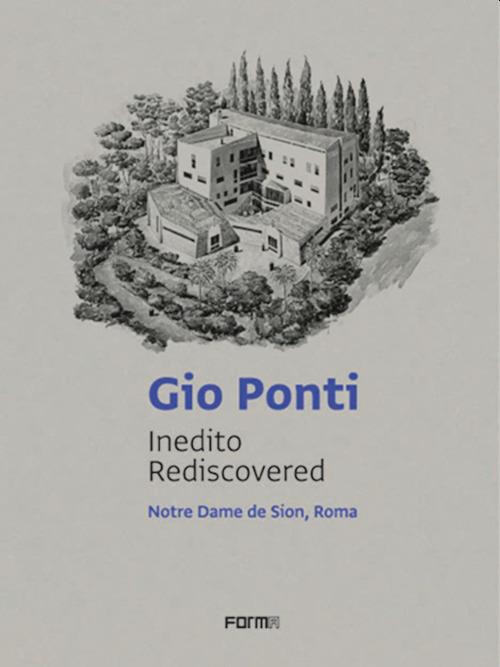 Gio Ponti. Inedito rediscovered. Notre Dame de Sion, Roma. Ediz. italiana e inglese - copertina
