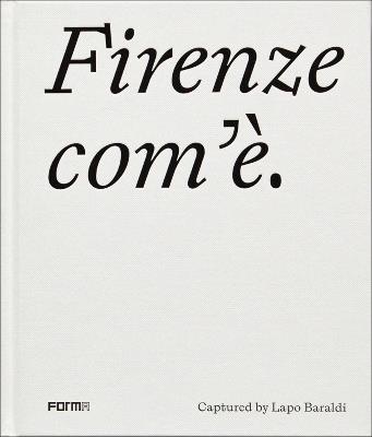 Firenze com'è. Ediz. inglese - Lapo Baraldi,Elena Ronchi - copertina
