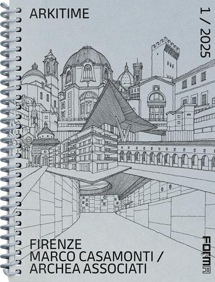 Arkitime (2025). Ediz. a spirale. Vol. 1: Firenze. Marco Casamonti Archea Associati - copertina