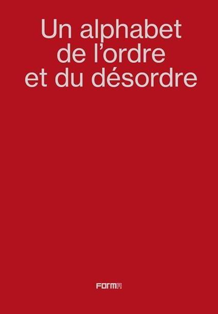 Un alphabet de l'ordre et du désordre-An alphabet of order and disorder. Catalogo della mostra (Parigi, 24 aprile-22 giugno 2024) - Marc Donnadieu - copertina