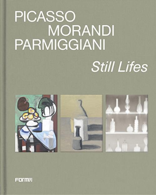 Picasso, Morandi, Parmiggiani. Still lifes. Ediz. a colori - copertina