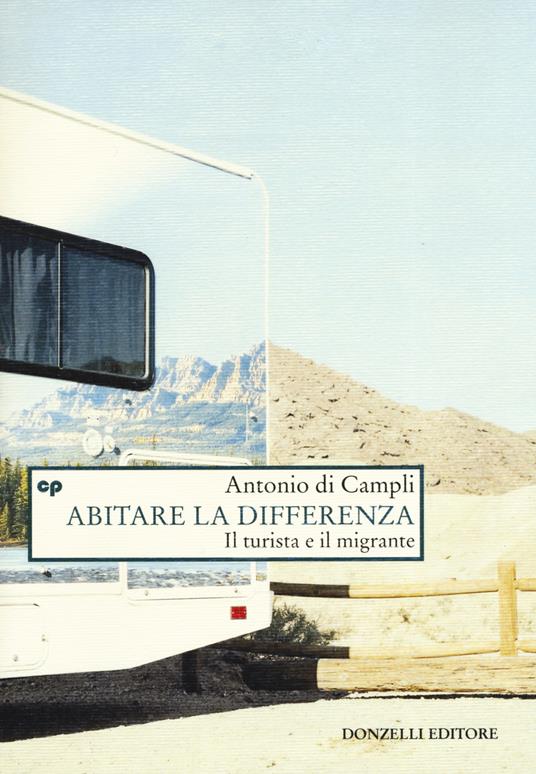 Abitare la differenza. Il turista e il migrante - Antonio Di Campli - copertina