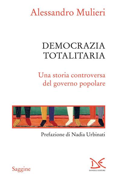 Democrazia totalitaria. Una storia controversa del governo popolare - Alessandro Mulieri - ebook