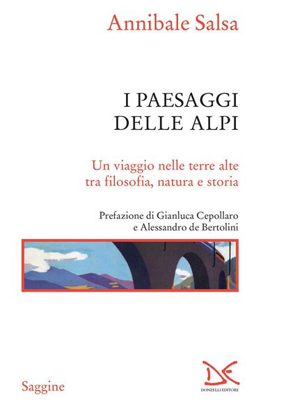 I paesaggi delle Alpi. Un viaggio nelle terre alte tra filosofia, natura e storia - Annibale Salsa - ebook