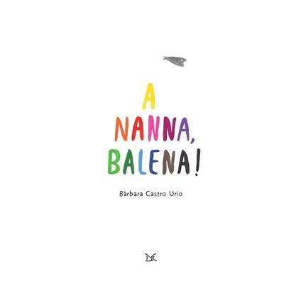 A nanna, balena! Ediz. a colori - Bàrbara Castro Urío - copertina