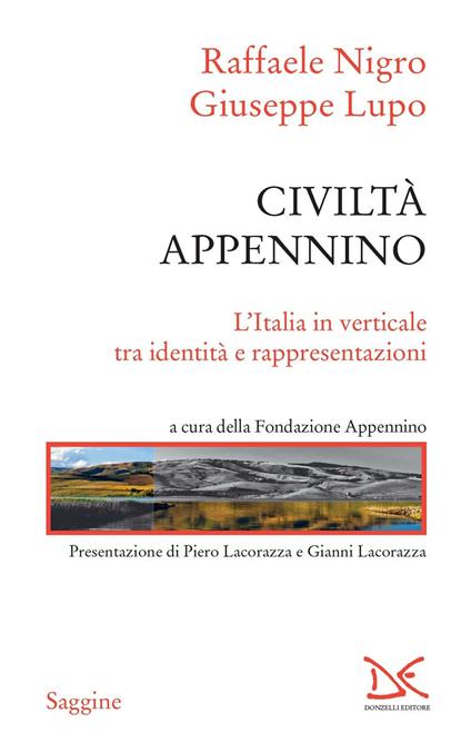 Civiltà Appennino. L'Italia in verticale tra identità e rappresentazioni - Giuseppe Lupo,Raffaele Nigro,Fondazione Appennino - ebook