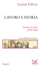 Lavoro e storia. Scritti e lezioni (1909-1948)